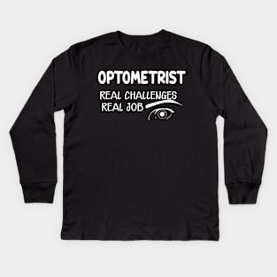Optometrist - Real Challenges real job Kids Long Sleeve T-Shirt